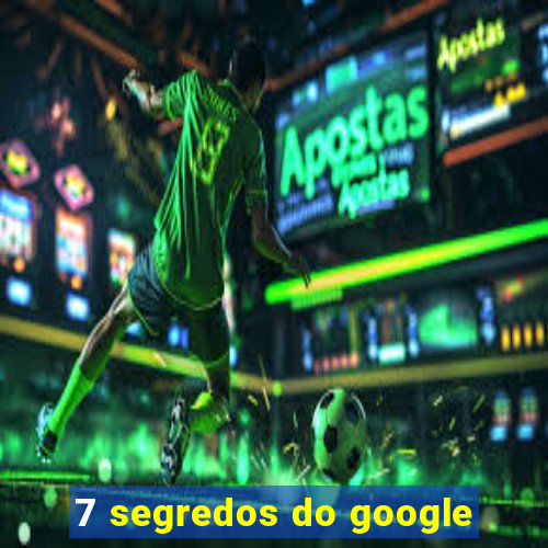 7 segredos do google